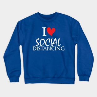 I Love Social Distancing T-Shirt Crewneck Sweatshirt